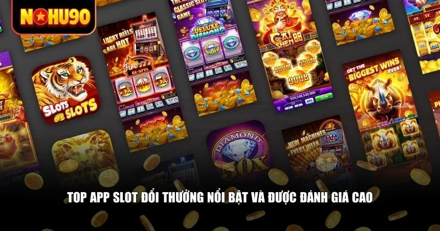 Top app slot đổi thưởng nổi bật và được đánh giá cao