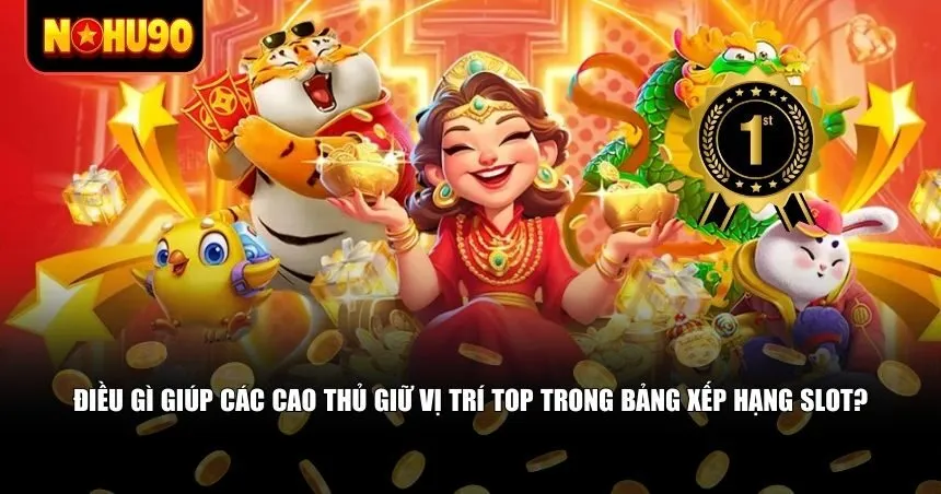 Điều gì giúp các cao thủ giữ vị trí top trong bảng xếp hạng slot?