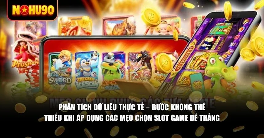 Phân tích dữ liệu thực tế khi áp dụng các mẹo chọn slot game dễ thắng
