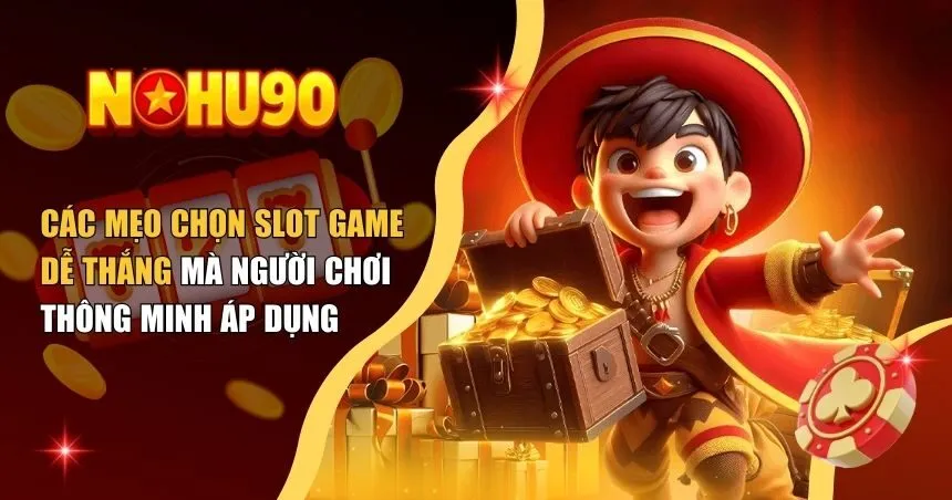 các mẹo chọn slot game dễ thắng