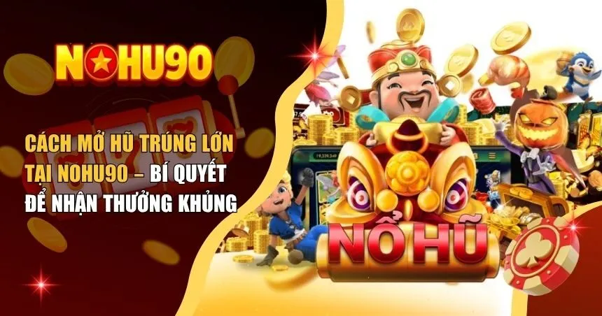 Cách mở hũ trúng lớn