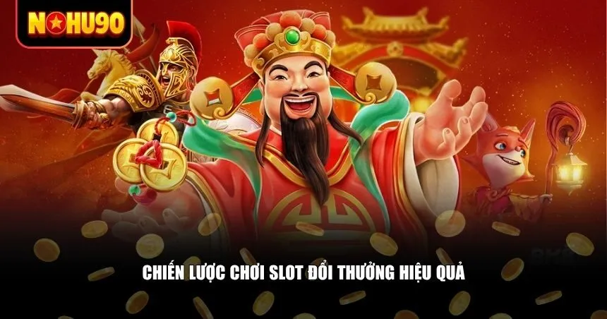 Chiến lược chơi slot đổi thưởng hiệu quả