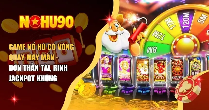 Game nổ hũ có vòng quay may mắn