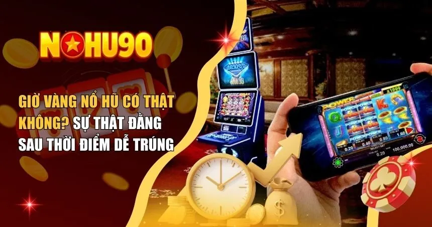 giờ vàng nổ hũ có thật không