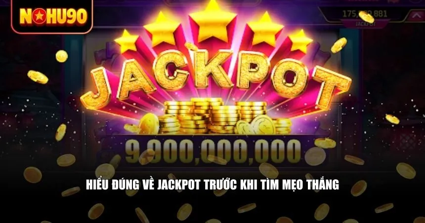 Hiểu đúng về jackpot trước khi tìm mẹo thắng