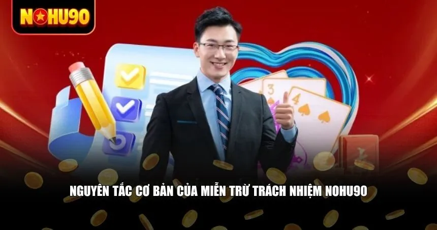 Việc nắm rõ các nguyên tắc cơ bản của miễn trừ trách nhiệm Nohu90 là điều cần thiết