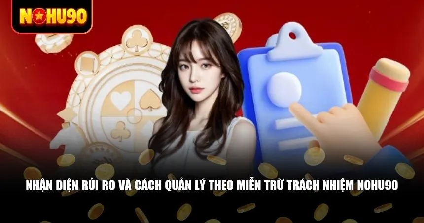 Nhận diện rủi ro và cách quản lý theo Miễn trừ trách nhiệm Nohu90