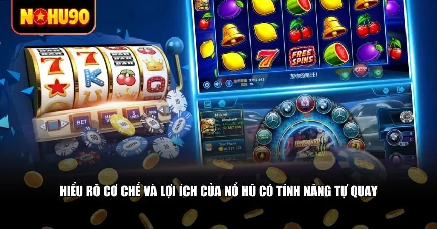 Hiểu rõ cơ chế và lợi ích của nổ hũ có tính năng tự quay