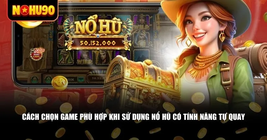Cách chọn game phù hợp khi sử dụng nổ hũ có tính năng tự quay
