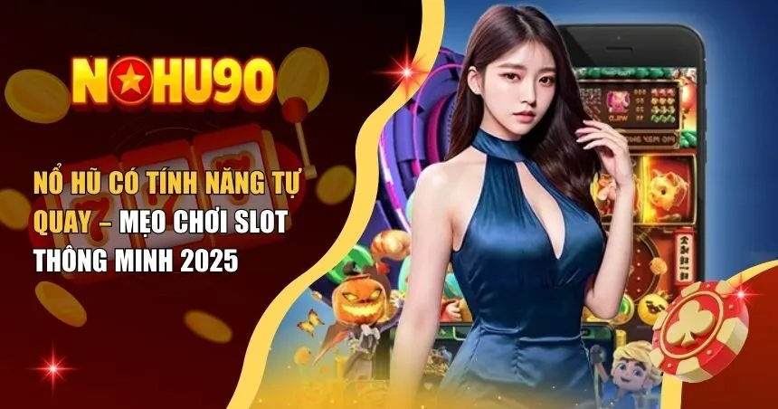 Nổ hũ có tính năng tự quay