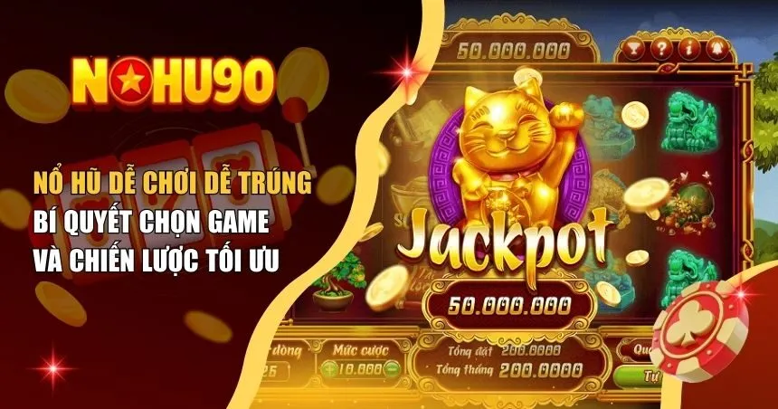 Nổ hũ dễ chơi dễ trúng