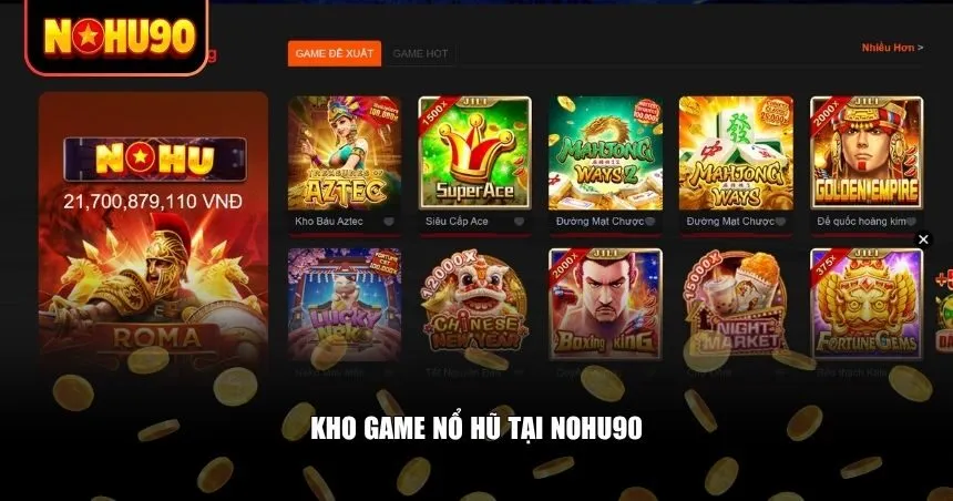 Nohu90 sở hữu một hệ thống game nổ hũ phù hợp với mọi phong cách chơi