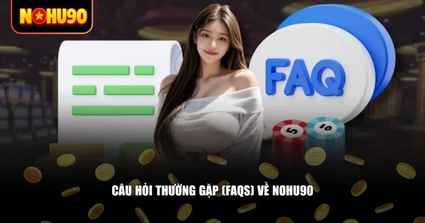Những câu hỏi thường gặp kèm giải đáp chi tiết về Nohu99