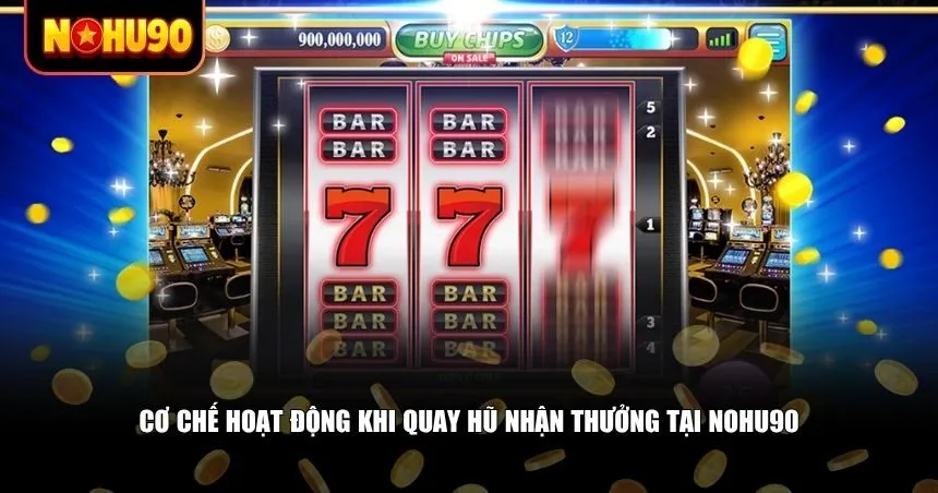 Cơ chế hoạt động khi quay hũ nhận thưởng tại Nohu90