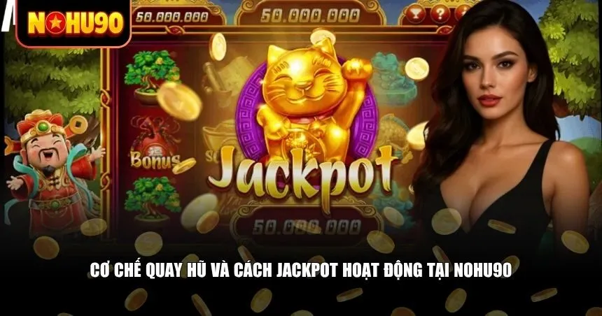 Cơ chế quay hũ và cách jackpot hoạt động tại Nohu90