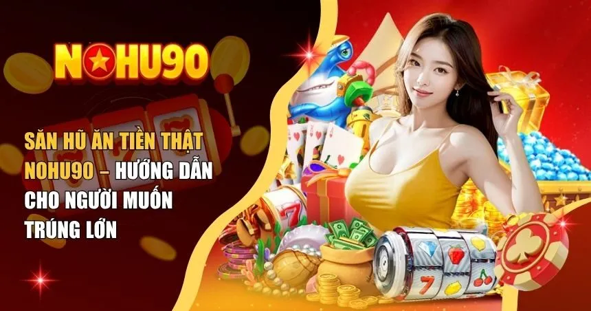 Săn hũ ăn tiền thật