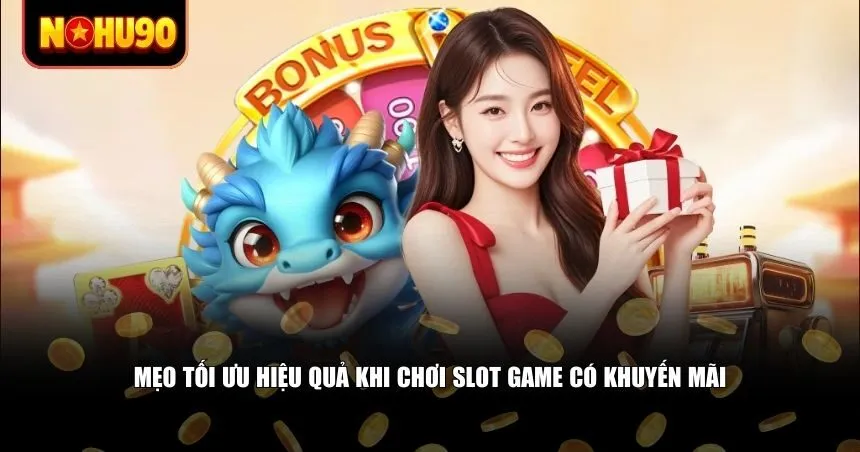 Mẹo tối ưu khi chơi slot game có khuyến mãi