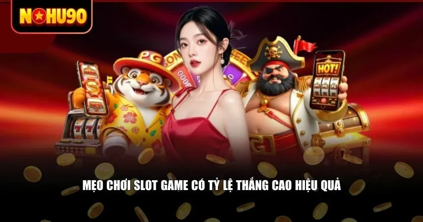Mẹo chơi slot game có tỷ lệ thắng cao hiệu quả