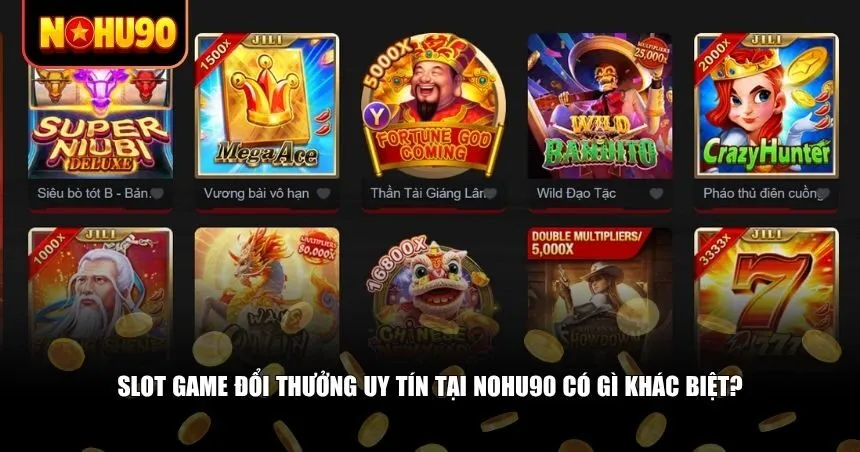 Slot game đổi thưởng uy tín tại Nohu90 có gì khác biệt?