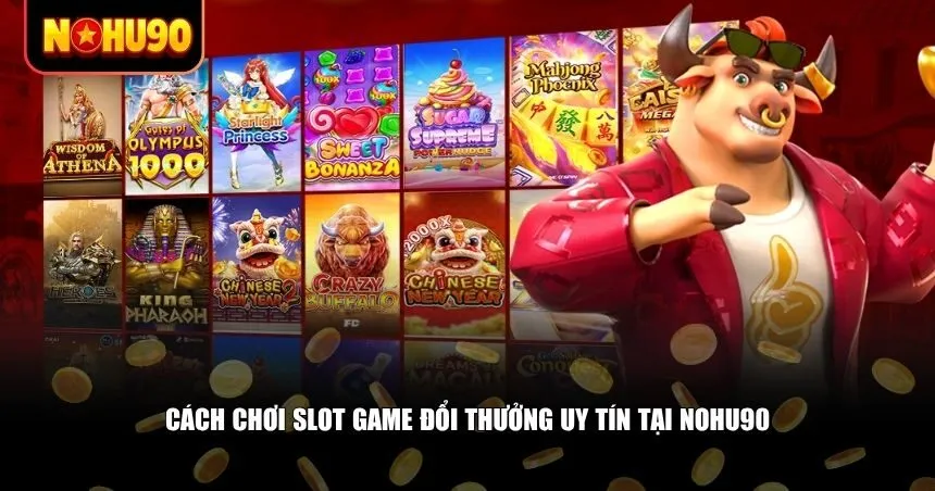 Hướng dẫn chi tiết bất đầu chơi slot game đổi thưởng uy tín tại Nohu00