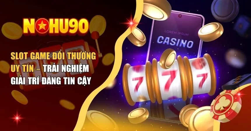 Slot game đổi thưởng uy tín