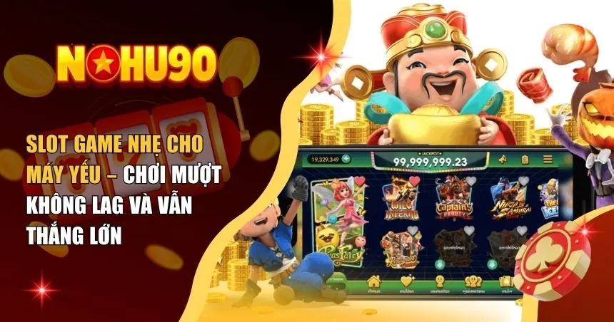 Slot game nhẹ cho máy yếu