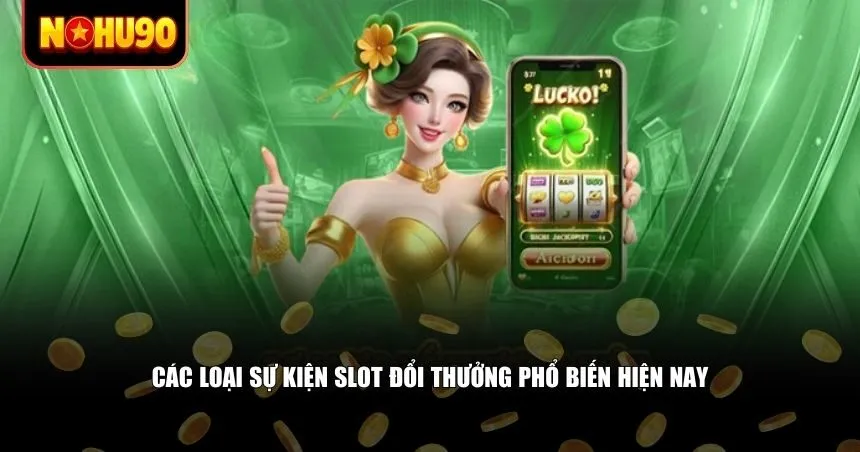 Một số hình thức sự kiện slot đổi thưởng phổ biến
