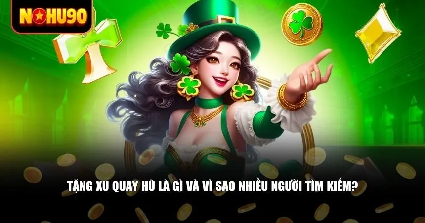 Tặng xu quay hũ là hình thức thưởng xu miễn phí từ các cổng game